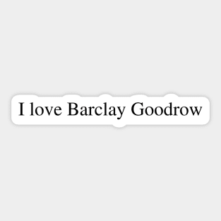 I love Barclay Goodrow Sticker